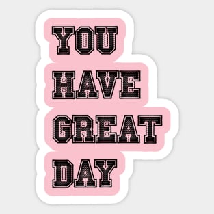 you have great day Sticker